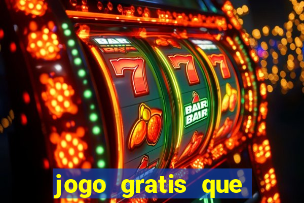 jogo gratis que ganha dinheiro